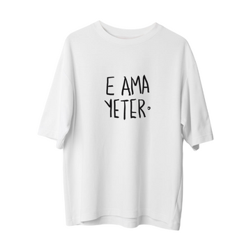 E Ama Yeter - Oversize T-Shirt