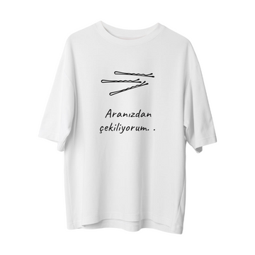 Aranızdan Çekiliyorum - Oversize T-Shirt