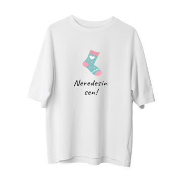 Neredesin Sen - Oversize T-Shirt