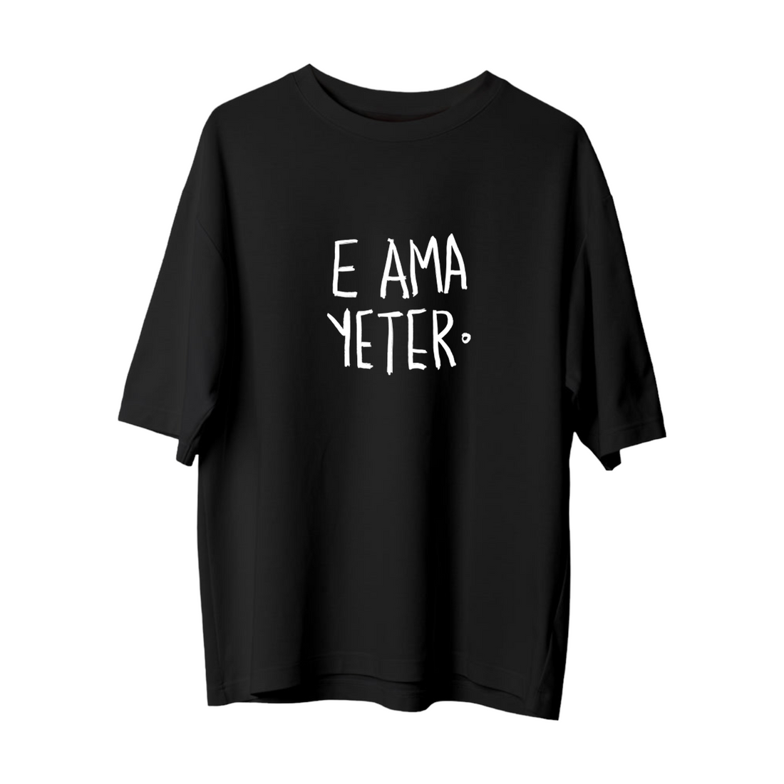 E Ama Yeter - Oversize T-Shirt