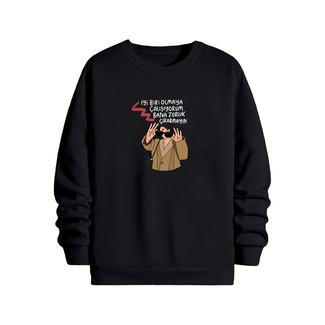 Bana zorluk çıkarmayın - Sweatshirt