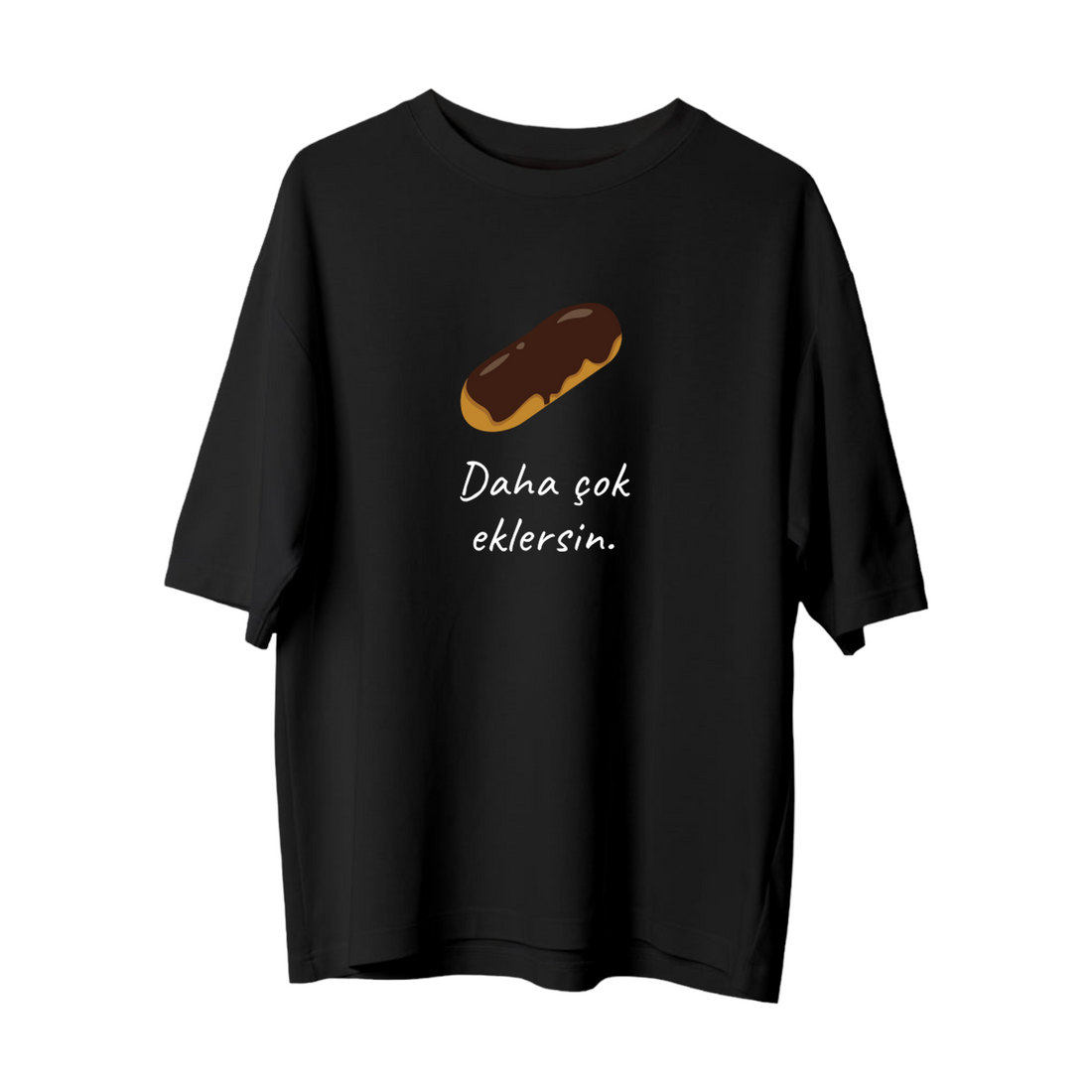 Daha Çok Eklersin - Oversize T-Shirt