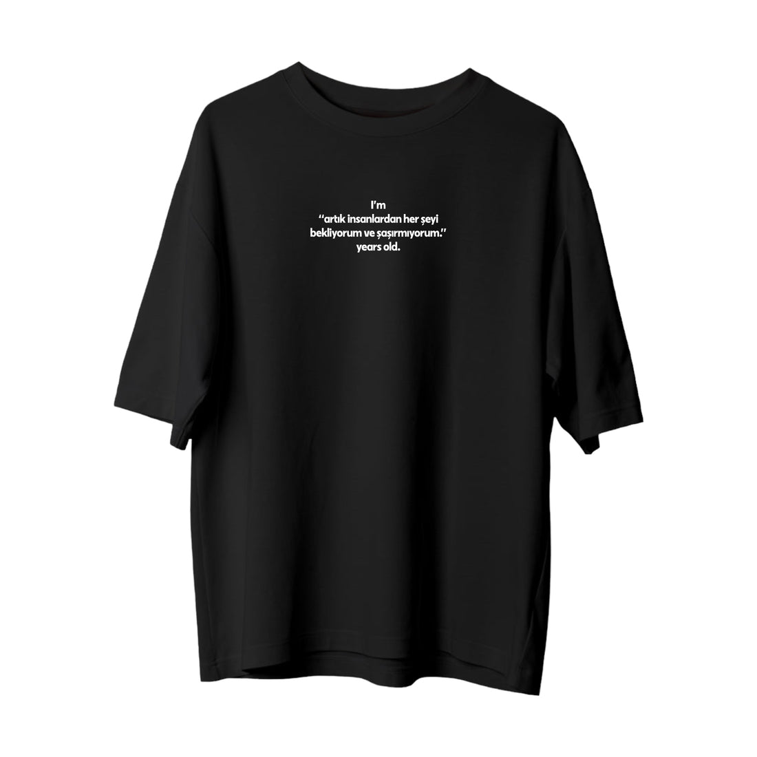 İnsanlardan her şeyi bekliyorum - Oversize T-Shirt